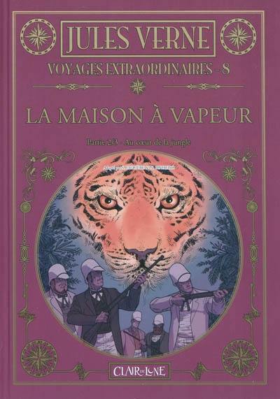 Voyages extraordinaires. Vol. 8. La maison à vapeur (2) : au coeur de la jungle