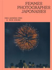 Femmes photographes japonaises des années 1950 à nos jours : quelle joie de vous voir !