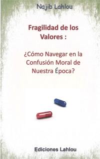 Fragilidad de los valores : como navegar en la confusion moral de la nuestra época ?