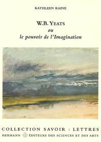 W.B. Yeats ou Le pouvoir de l'imagination