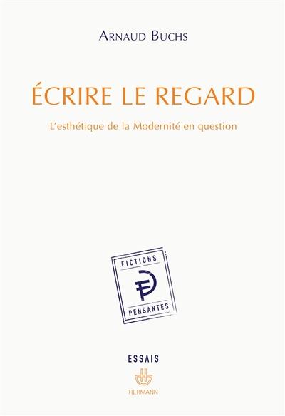 Ecrire le regard : l'esthétique de la modernité en question