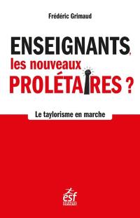 Enseignants, les nouveaux prolétaires ? : le taylorisme en marche