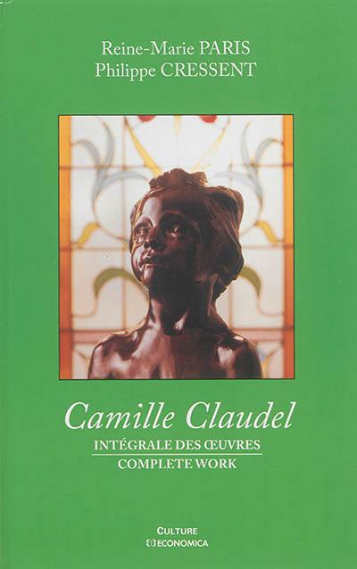 Camille Claudel : intégrale des oeuvres. Camille Claudel : complete work