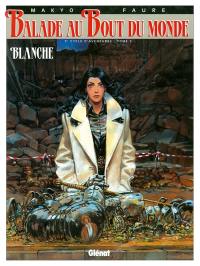 Balade au bout du monde. Vol. 10. Blanche