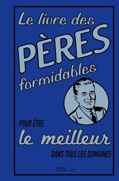 Le livre des pères formidables : pour être le meilleur dans tous les domaines