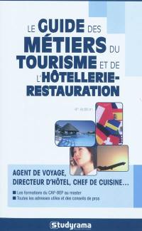 Le guide des métiers du tourisme et de l'hôtellerie-restauration : agent de voyage, directeur d'hôtel, chef de cuisine... : les formations du CAP-BEP au master, toutes les adresses utiles et des conseils de pro