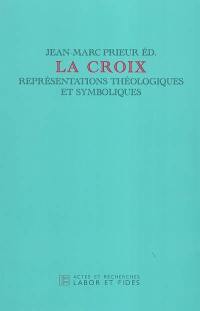 La croix : représentations théologiques et symboliques : journée d'étude du jeudi 19 sept. 2002