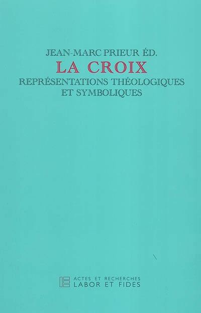 La croix : représentations théologiques et symboliques : journée d'étude du jeudi 19 sept. 2002