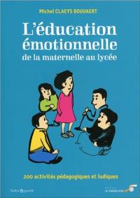 L'éducation émotionnelle : de la maternelle au lycée : 200 activités pédagogiques et ludiques