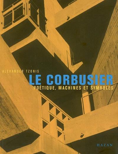 Le Corbusier : poétique, machines et symboles