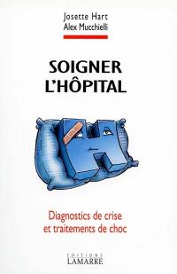 Soigner l'hôpital : diagnostics de crise et traitements de choc