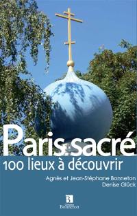 Paris sacré : 100 lieux à découvrir