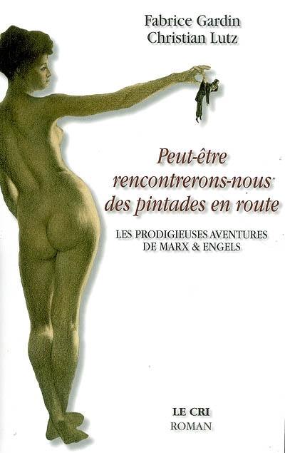 Peut-être rencontrerons-nous des pintades en route : les prodigieuses aventures de Marx & Engels