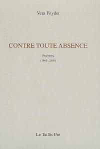 Contre toute absence : poèmes (1960-2003)