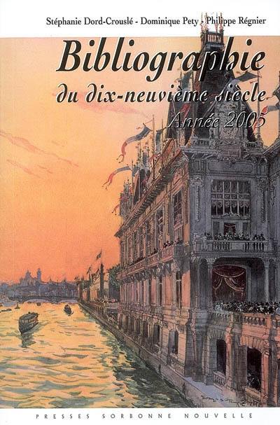 Bibliographie du dix-neuvième siècle : lettres, arts, sciences, histoire, année 2005