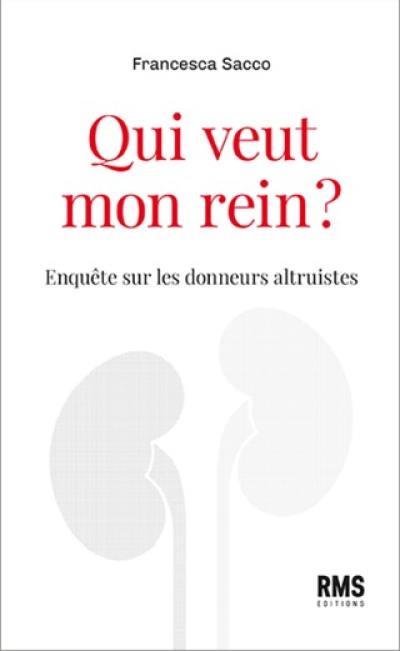 Qui veut mon rein ? : enquête sur les donneurs altruistes