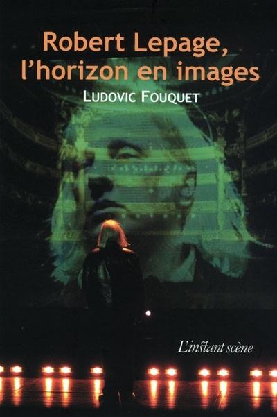 Rob ert Lepage, l'horizon en images