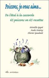 Poissons, je vous aime... : de l'étal à la casserole, 65 poissons en 65 recettes