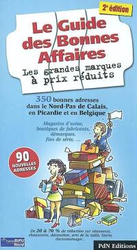 Le guide des bonnes affaires : les grandes marques à prix réduits : 350 bonnes adresses dans le Nord-Pas de Calais, en Picardie et en Belgique : magasins d'usine, boutiques de fabricants, destockage, fins de série, dégriffés