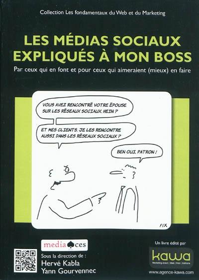 Les médias sociaux expliqués à mon boss : par ceux qui en font et pour ceux qui aimeraient (mieux) en faire