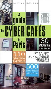 Le guide des cybercafés de Paris 2003-2004 : 30 enquêtes incontournables, 110 cybercafés parisiens, 500 points d'accès en Ile-de-France : Internet, e-mail, bureautique, jeux en réseau