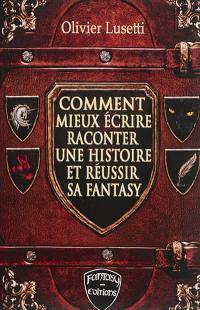 Comment mieux écrire, raconter une histoire et réussir sa fantasy : méthode