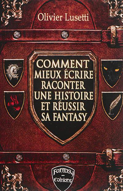 Comment mieux écrire, raconter une histoire et réussir sa fantasy : méthode