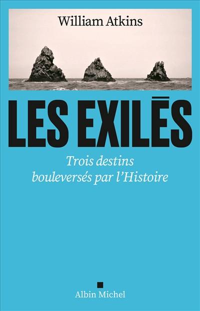 Les exilés : trois destins bouleversés par l'histoire