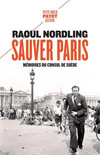 Sauver Paris : mémoires du consul de Suède : 1905-1944