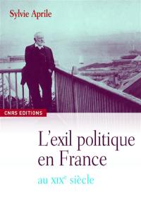 Le siècle des exilés : bannis et proscrits de 1789 à la Commune