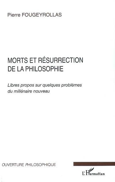 Morts et résurrection de la philosophie : libres propos sur quelques problèmes du millénaire nouveau