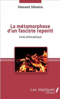 La métamorphose d'un fasciste repenti : conte philosophique