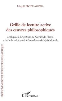 Grille de lecture active des oeuvres philosophiques : appliquée à l'Apologie de Socrate de Platon et à De la médiocrité à l'excellence de Njoh Mouelle