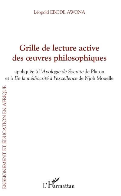 Grille de lecture active des oeuvres philosophiques : appliquée à l'Apologie de Socrate de Platon et à De la médiocrité à l'excellence de Njoh Mouelle