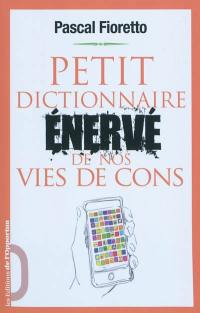 Petit dictionnaire énervé de nos vies de cons