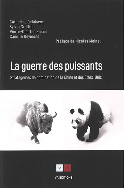 La guerre des puissants : stratagèmes de domination de la Chine et des Etats-Unis