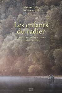 Les enfants du radier : la rivière, ses mouches, ses truites et ceux qui la pêchent