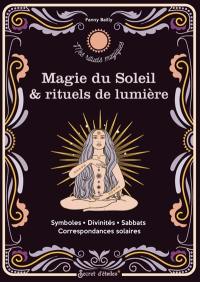 Magie du Soleil & rituels de lumière : symboles, divinités, sabbats, correspondances solaires