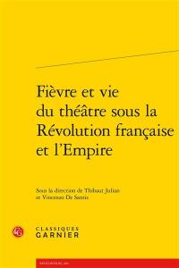 Fièvre et vie du théâtre sous la Révolution française et l'Empire