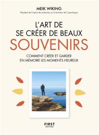 L'art de se créer de beaux souvenirs : comment créer et garder en mémoire les moments heureux