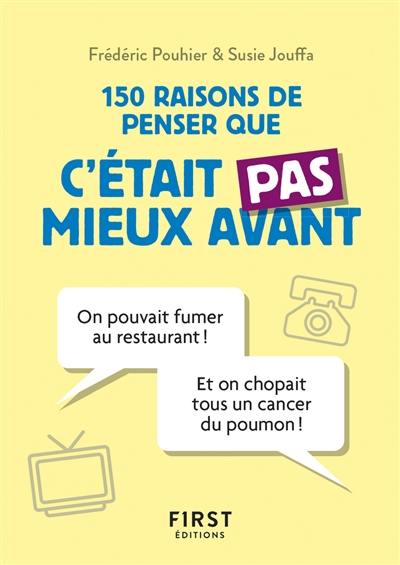 150 raisons de penser que c'était pas mieux avant