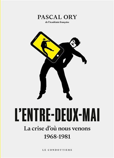 L'entre-deux-mai : la crise d'où nous venons, 1968-1981