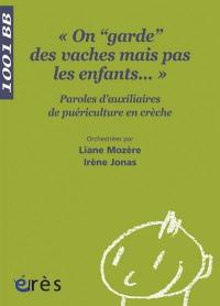 On garde des vaches mais pas des enfants... : paroles d'auxiliaires de puériculture en crèche