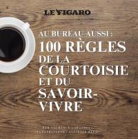 Au bureau aussi : 100 règles de la courtoisie et du savoir-vivre