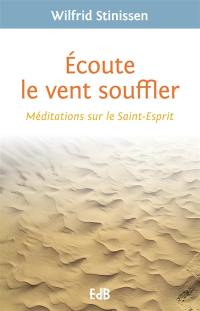 Ecoute le vent souffler : méditations sur le Saint-Esprit