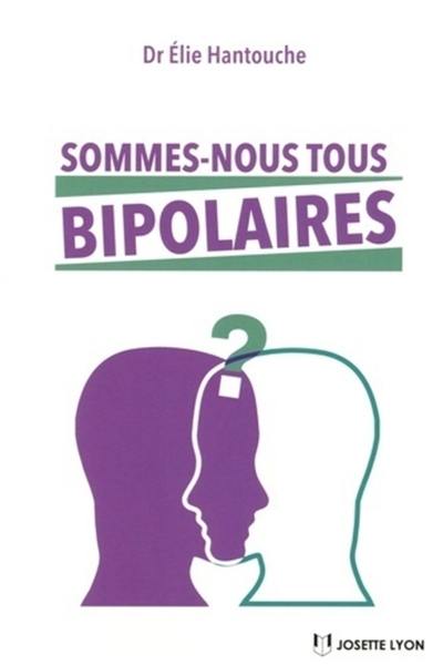 Sommes-nous tous bipolaires ?