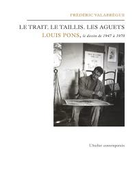 Le trait, le taillis, les aguets : Louis Pons, le dessin de 1947 à 1970