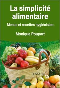 La simplicité alimentaire : menus et recettes hygiénistes