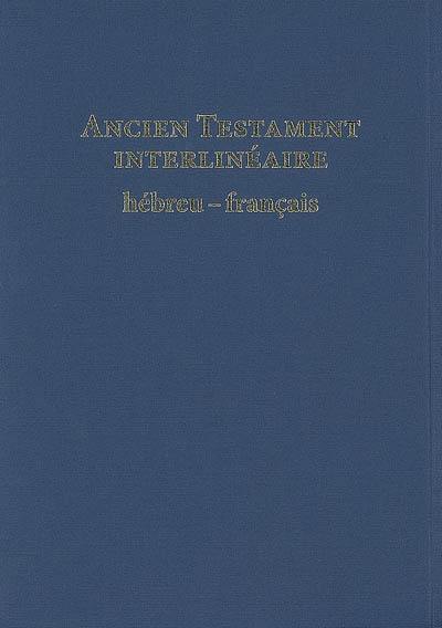 Ancien Testament interlinéaire hébreu-français : avec le texte de la traduction oecuménique de la Bible et de la Bible en français courant