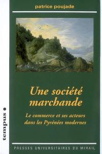 Une société marchande : le commerce et ses acteurs dans les Pyrénées modernes